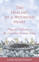 The Healing of a Wounded Heart: Prayerful Reflections on the Samaritan Woman Story 1733043918 Book Cover