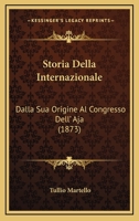 Storia Della Internazionale: Dalla Sua Origine Al Congresso Dell' Aja (1873) 1289460647 Book Cover