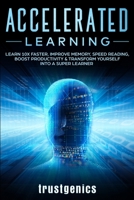 Accelerated Learning: Learn 10x Faster, Improve Memory, Speed Reading, Boost Productivity & Transform Yourself Into A Super Learner 1913397033 Book Cover