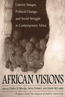 African Visions: Literary Images, Political Change, and Social Struggle in Contemporary Africa 0275971023 Book Cover