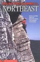Selected Climbs in the Northeast: Rock, Alpine, and Ice Routes from the Gunks to Acadia (Selected Climbs) 0898868572 Book Cover