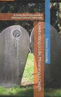 Celebrating a Life, Mourning a Death: A Guide for Professional & Informal Funeral Celebrants 1073323153 Book Cover
