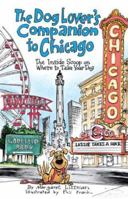 The Dog Lover's Companion to Chicago: The Inside Scoop on Where to Take Your Dog (Dog Lover's Companion Guides) 1566916356 Book Cover