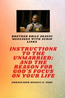 Brother Gbile Akanni Messages with Audio links - Instructions To The Unmarried; and The Reason For God's Focus On Your Life B0FZNTBHLL Book Cover