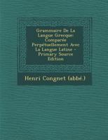Grammaire De La Langue Grecque: Comparée Perpétuellement Avec La Langue Latine 1022584707 Book Cover