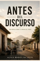 Antes del discurso: Una novela sobre el origen del poder (Spanish Edition) B0H6R3QH3D Book Cover