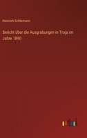 Bericht �ber Die Ausgrabungen in Troja Im Jahre 1890 (Classic Reprint) 1160323356 Book Cover