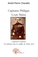 Capitaine Philippe Louis Maine: Caporal à CameroneUn militaire dans les conflitsdu 19ème siècle (French Edition) 2812117729 Book Cover