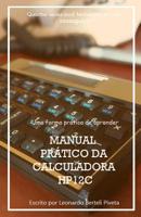 Manual Pr�tico Da Calculadora Financeira Hp12c: Uma forma pr�tica de aprender finan�as 1075574412 Book Cover