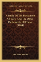 A Study Of The Parliament Of Paris And The Other Parliaments Of France 3337151019 Book Cover