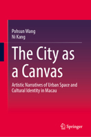 The City as a Canvas: Artistic Narratives of Urban Space and Cultural Identity in Macau 981920917X Book Cover