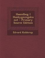 Haandbog I Husbygningskunst - Primary Source Edition 1293576573 Book Cover