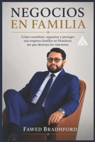 NEGOCIOS EN FAMILIA: Cómo constituir, organizar y proteger una empresa familiar en Honduras sin que destruya las relaciones (Spanish Edition) B0GZZRWGCC Book Cover