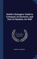 Smith's Strangers' Guide to Liverpool, its Environs, and Part of Cheshire, for 1843 1340309874 Book Cover