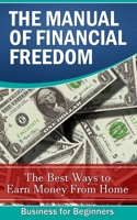 The Manual of Financial Freedom: The best ways to earn money from home B085RNMB8V Book Cover