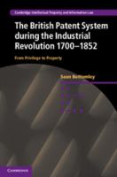 The British Patent System During the Industrial Revolution 1700-1852: From Privilege to Property 1107058295 Book Cover