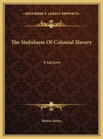 The Sinfulness Of Colonial Slavery: A Lecture 1359324097 Book Cover