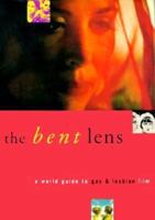 The Bent Lens: A World Guide to Gay & Lesbian Film 0646308181 Book Cover
