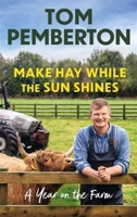 Make Hay While the Sun Shines: A Year on the Farm 1529383307 Book Cover