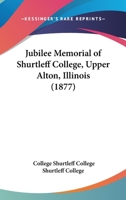 Jubilee Memorial Of Shurtleff College, Upper Alton, Illinois 0548814244 Book Cover