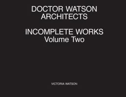 Doctor Watson Architects Incomplete Works Volume Two 183801800X Book Cover