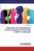 Obstacles Encountered By Saudi Learners in Practicing English Language 6200308470 Book Cover