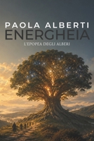 ENERGHEIA: L'EPOPEA DEGLI ALBERI (Italian Edition) B0HC3Q9QY5 Book Cover