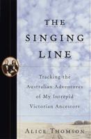 The Singing Line: Tracking the Australian Adventures of My Intrepid Victorian Ancestors 0385490593 Book Cover