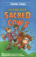 Kicking Over Sacred Cows: Rightly Dividing Some of the Most Misunderstanding Scripture in the Bible 089274409X Book Cover
