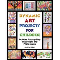 Dynamic Art Projects for Children: Includes Step-By-Step Instructions and Photographs 1562903500 Book Cover
