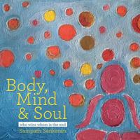 Body, Mind & Soul: Who Wins Whom Is the End 1504355857 Book Cover