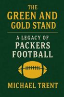 The Green and Gold Standard: A Legacy of Packers Football B0G4W6Y6FX Book Cover