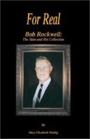 For Real: Bob Rockwell, the Man and His Collection 1401053424 Book Cover