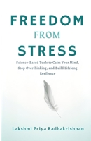 Freedom from Stress: Science-Based Tools to Calm Your Mind, Stop Overthinking, and Build Lifelong Resilience (The Freedom Mastery Series) B0G5Z2GCFX Book Cover