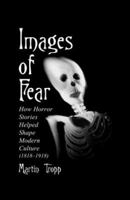 Images of Fear: How Horror Stories Helped Shape Modern Culture (1818-1918) 0786407549 Book Cover