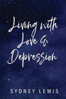 Living with Love & Depression 1685151914 Book Cover