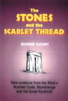 The Stones and the Scarlet Thread: New Evidence from the Bible's Number Code, Stonehenge and the Great Pyramid! 0932813879 Book Cover