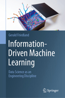 Information-Driven Machine Learning: Data Science as an Engineering Discipline 3031394763 Book Cover