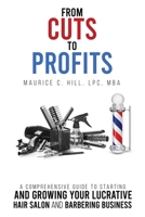 From Cuts to Profits: A Comprehensive Guide to Starting and Growing Your Lucrative Hair Salon and Barbering Business 1088245838 Book Cover