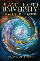 Planet Earth University : The Art of Living Aligned 1968313001 Book Cover