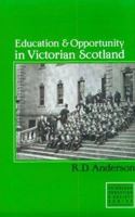 Education and Opportunity in Victorian Scotland: Schools & Universities 085224617X Book Cover