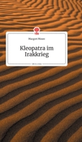 Kleopatra im Irakkrieg. Life is a Story (German Edition) 399087148X Book Cover