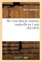 Ah ! Vous Dirai-Je, Maman, Vaudeville En 1 Acte 2012733034 Book Cover