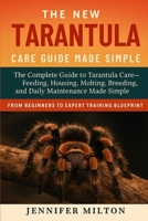 THE NEW TARANTULA CARE GUIDE MADE SIMPLE: The Complete Guide to Tarantula Care Feeding, Housing, Molting, Breeding, and Daily Maintenance Made Simple B0FD3Y55N1 Book Cover
