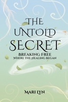 The Untold Secret: Breaking Free Where Healing Began B0GWW7MFLH Book Cover