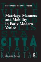 Marriage, Manners and Mobility in Early Modern Venice 113826525X Book Cover