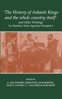 `The History of Ashanti Kings and the Whole Country Itself' and Other Writings, by Agyeman Prempeh (Fontes Historiae Africanae, New Series: Sources of African History, 6) 0197262619 Book Cover