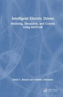 Intelligent Electric Drives: Modeling, Simulation, and Control Using MATLAB 1041431228 Book Cover