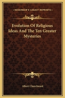 Evolution Of Religious Ideas And The Ten Greater Mysteries 1417959754 Book Cover