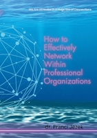How to Effectively Network Within Professional Organizations 3759751466 Book Cover